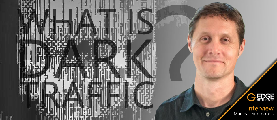 What is Dark Traffic – An Interview with Marshall Simmonds - edge of the web radio show