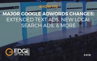 Show 178: Major Google AdWords Changes: Extended Text Ads, New Local Search Ads, & More