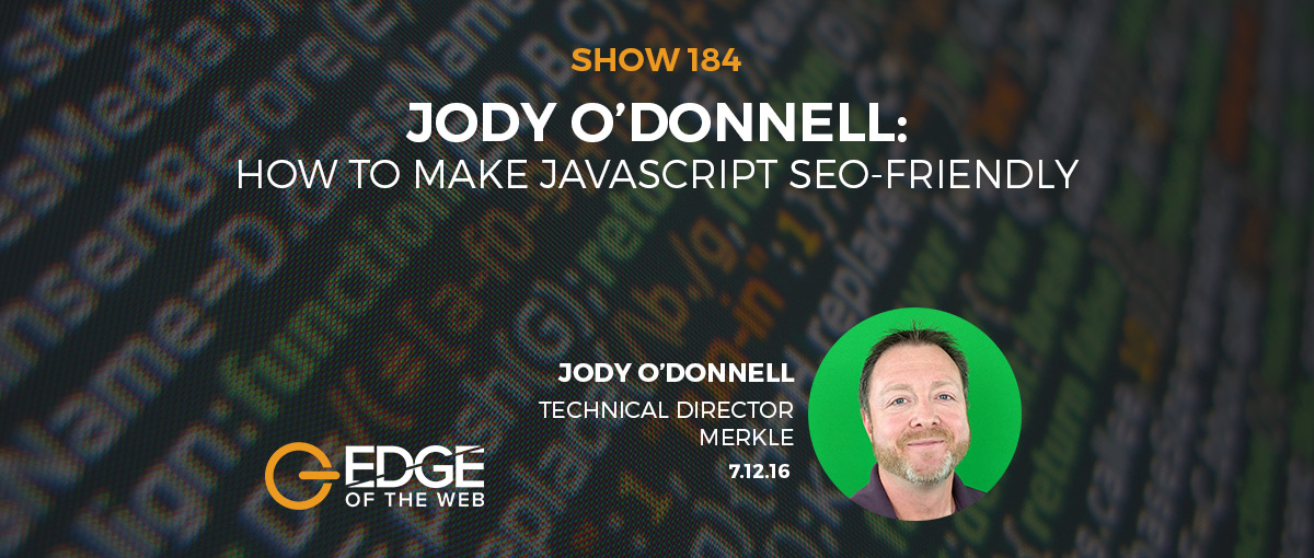Show 184: How to make javascript SEO-friendly, featuring Jody O'Donnell