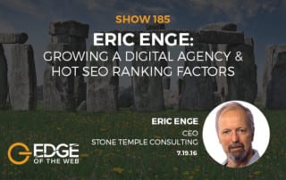 Show 185: Growing a digital agency & hot SEO ranking factors, featuring Eric Enge