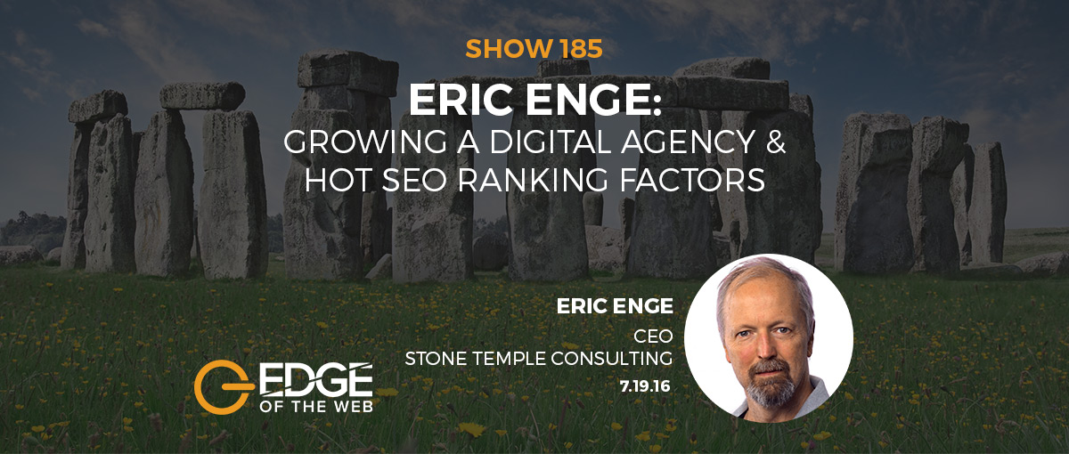 Show 185: Growing a digital agency & hot SEO ranking factors, featuring Eric Enge