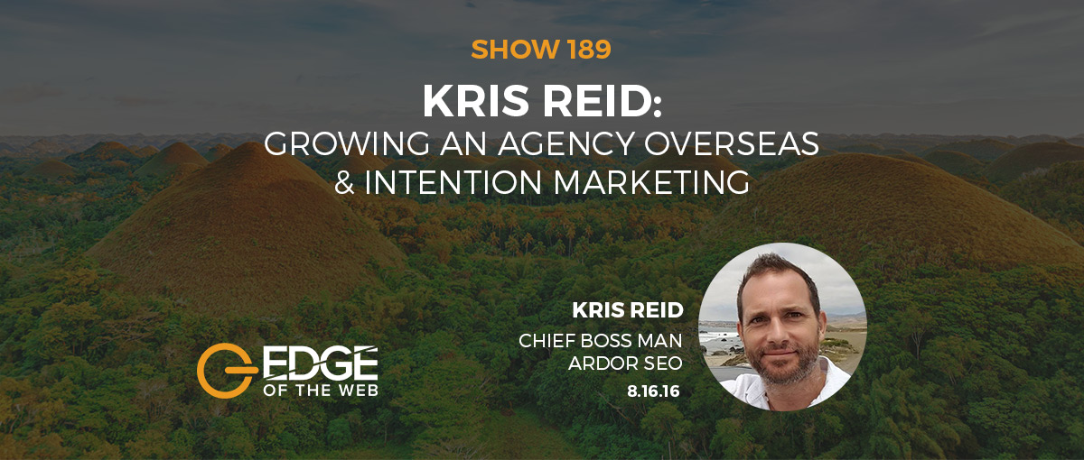 Show 189: Growing an Agency Overseas & Intention Marketing, featuring Kris Reid