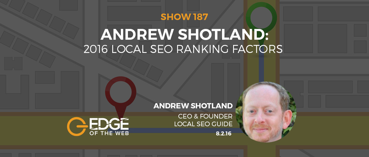 Show 187: 2016 Local SEO ranking factors, featuring Andrew Shotland