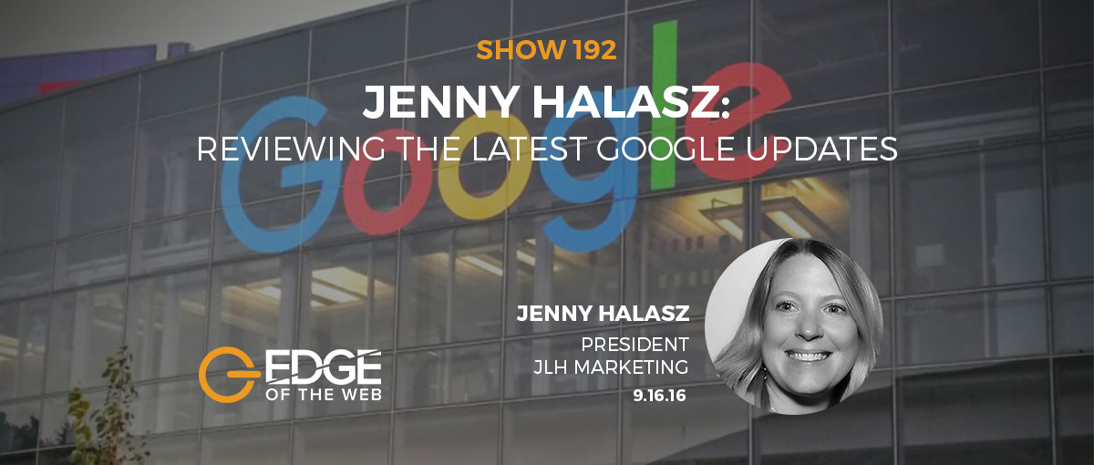 Show 192: Reviewing the Latest Google Updates, featuring Jenny Halasz