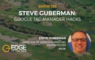 Show 195: Google Tag Manager Hacks, featuring Steve Guberman
