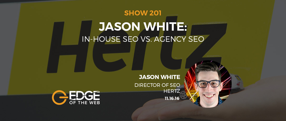 Show 201: In-house SEO vs. Agency SEO, featuring Jason White