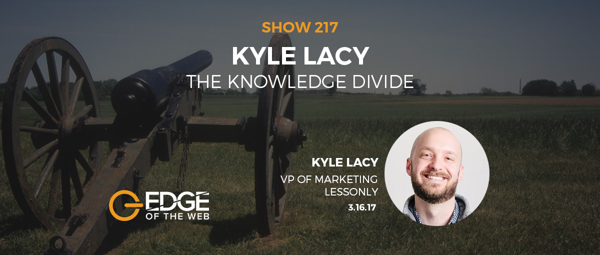 Show 217: The knowledge divide, featuring Kyle Lacy