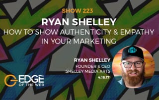 Show 223: How to show authenticity & empathy in your marketing, featuring Ryan Shelley