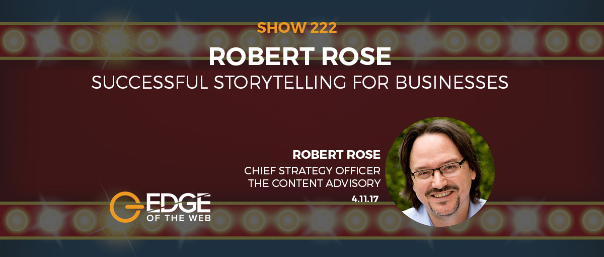 Show 222: Successful storytelling for businesses, featuring Robert Rose