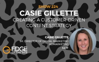 Show 224: Creating a customer-driven content strategy, featuring Casie Gilette