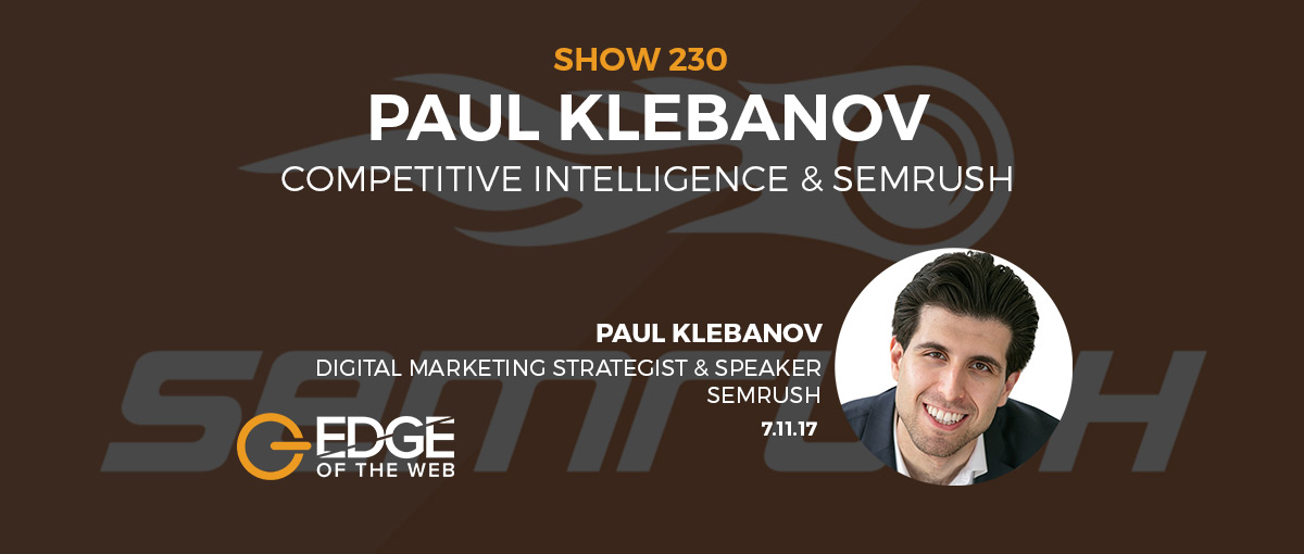 Show 230: Competitive intelligence & SEMrush, featuring Paul Klebanov