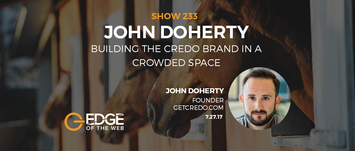 Show 233: Building the credo brand in a crowded space, featuring John Doherty