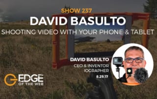 Show 237: Shooting video with your phone & tablet, featuring David Basulto