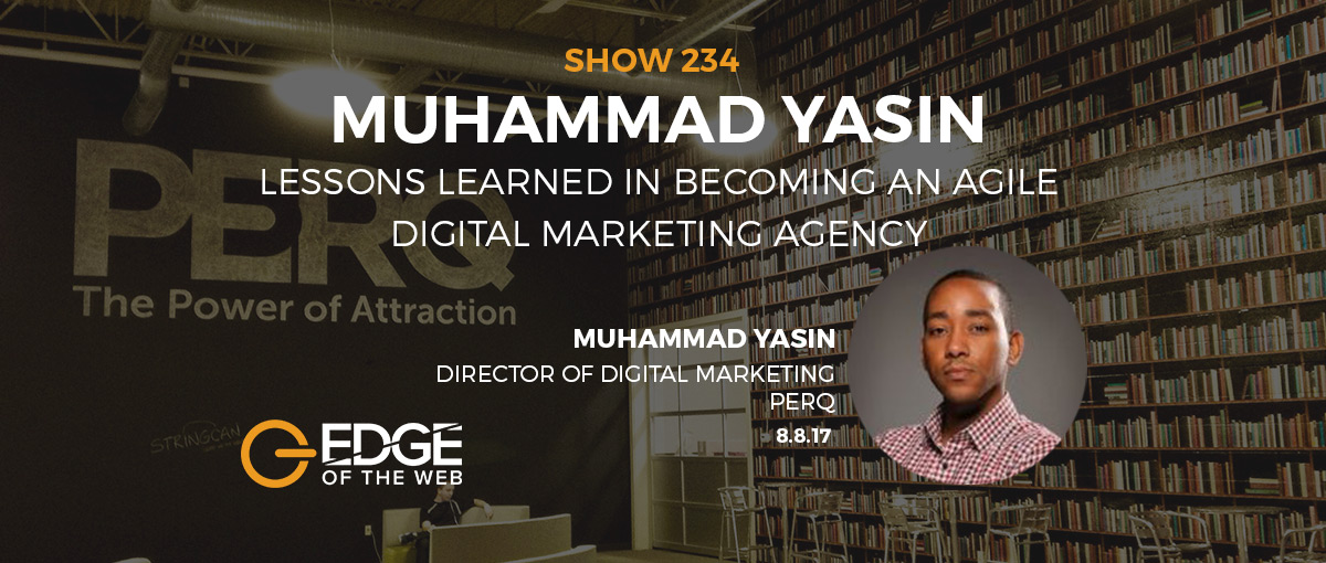 Show 234: Lessons learned in becoming an agile digital marketing agency, featuring Muhammad Yasin