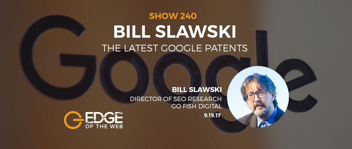Show 240: The latest Google patents, featuring Bill Slawski