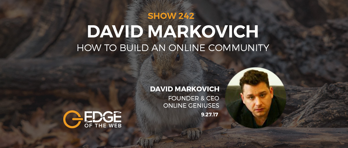 Show 242: How to build an online community, featuring David Markovich