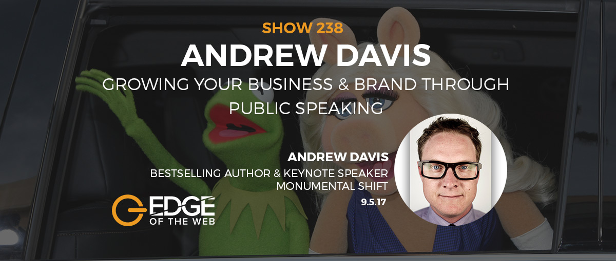 Show 238: Growing your business & brand through public speaking, featuring Andrew Davis