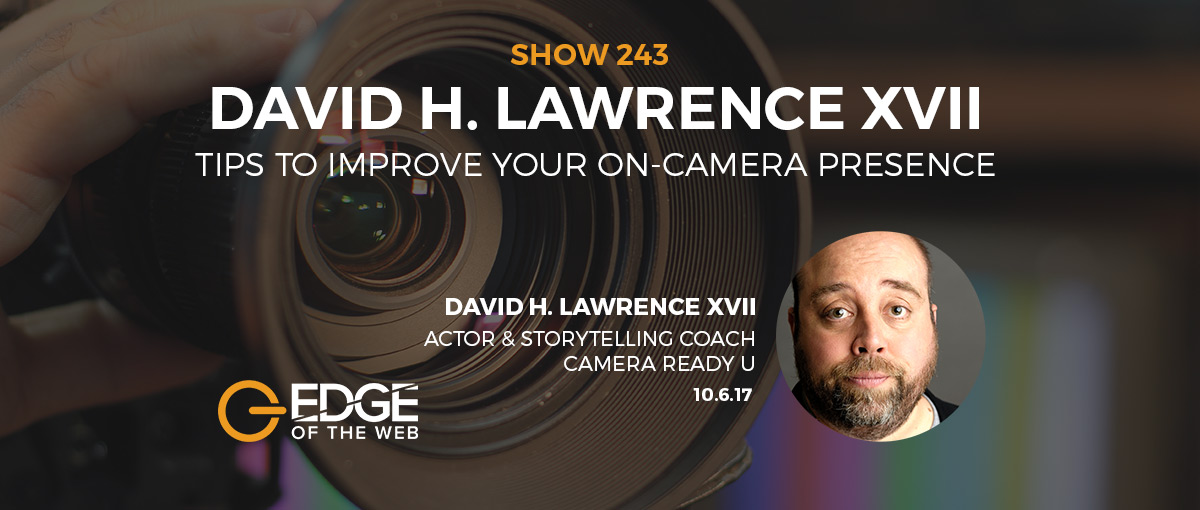 Show 243: Tips to improve your on-camera presence, featuring David H. Lawrence XVII