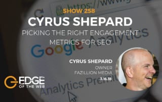 Show 258: Picking the right engagement metrics for SEO, featuring Cyrus Shepard