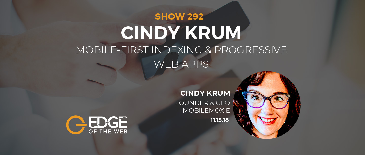 Show 292: Mobile-first Indexing & Progressive Web Apps, featuring Cindy Krum