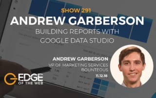 Show 291: Building Reports with Google Data Studio, featuring Andrew Garberson