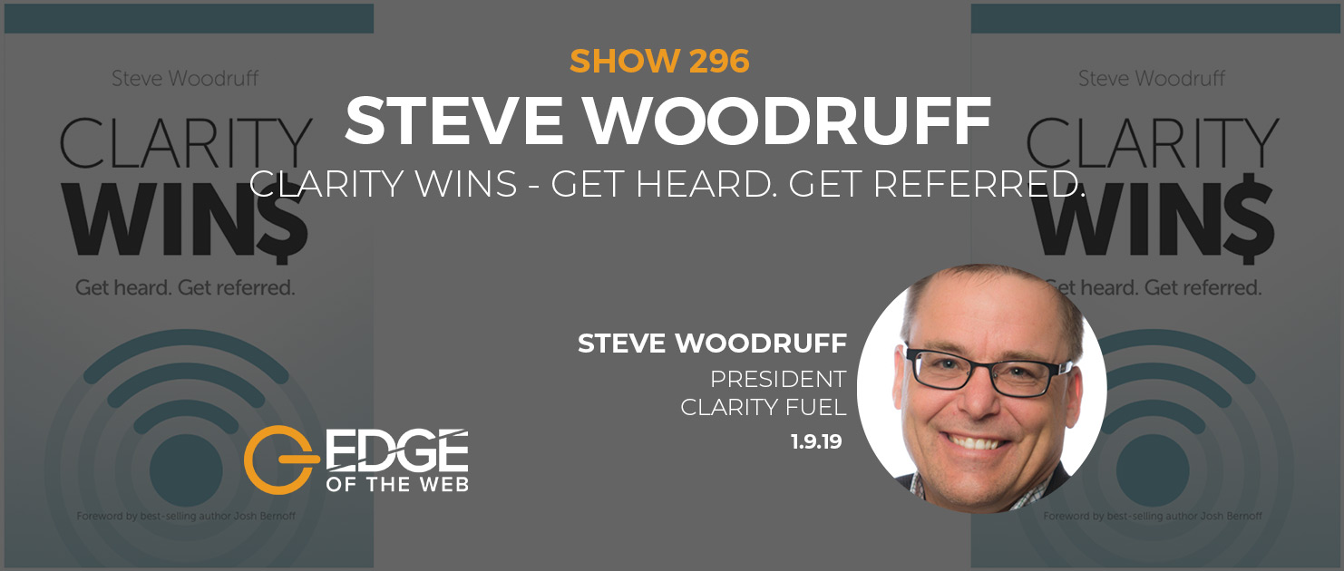 Show 296: Clarity Wins - Get Heard, Get Referred, featuring Steve Woodruff
