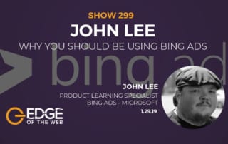 Show 299: Why you Should Be Using Bing Ads, featuring John Lee