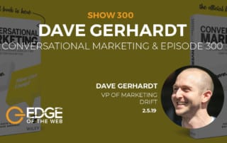 Show 300: Conversational Marketing & Episode 300, featuring Dave Gerhardt