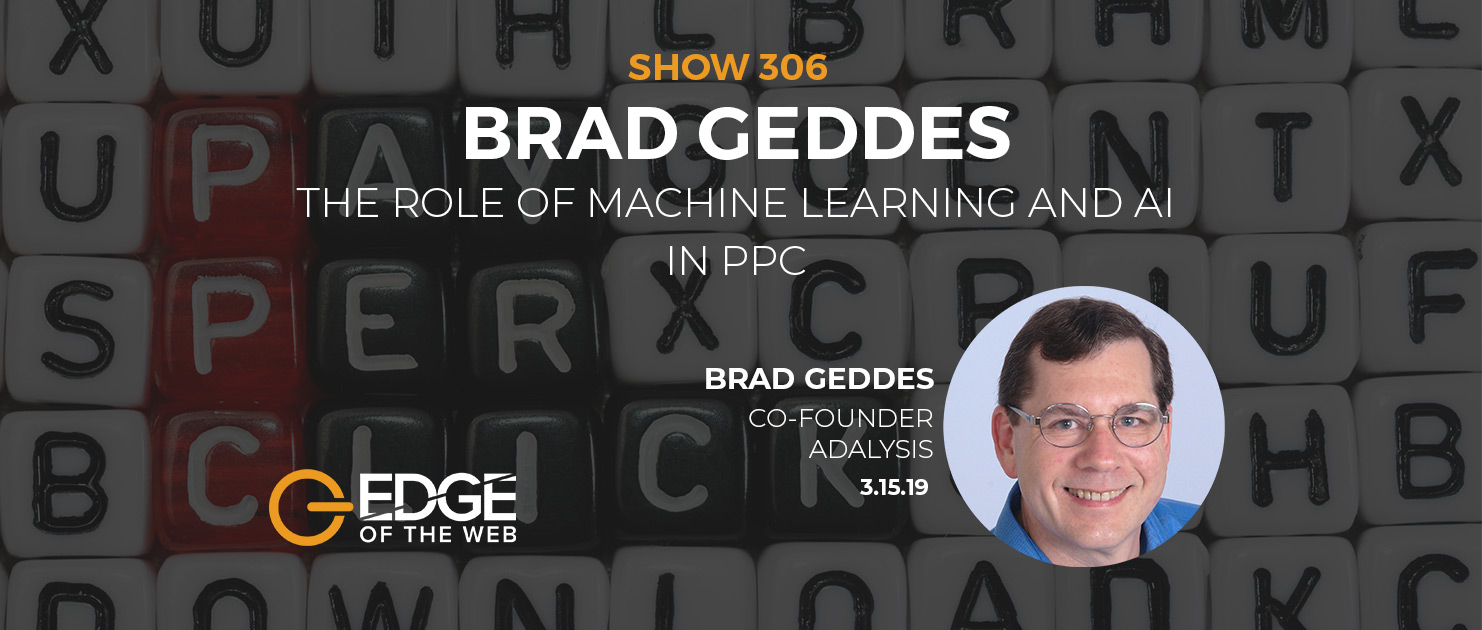Show 306: The Role of Machine Learning and AI in PPC, featuring Brad Geddes
