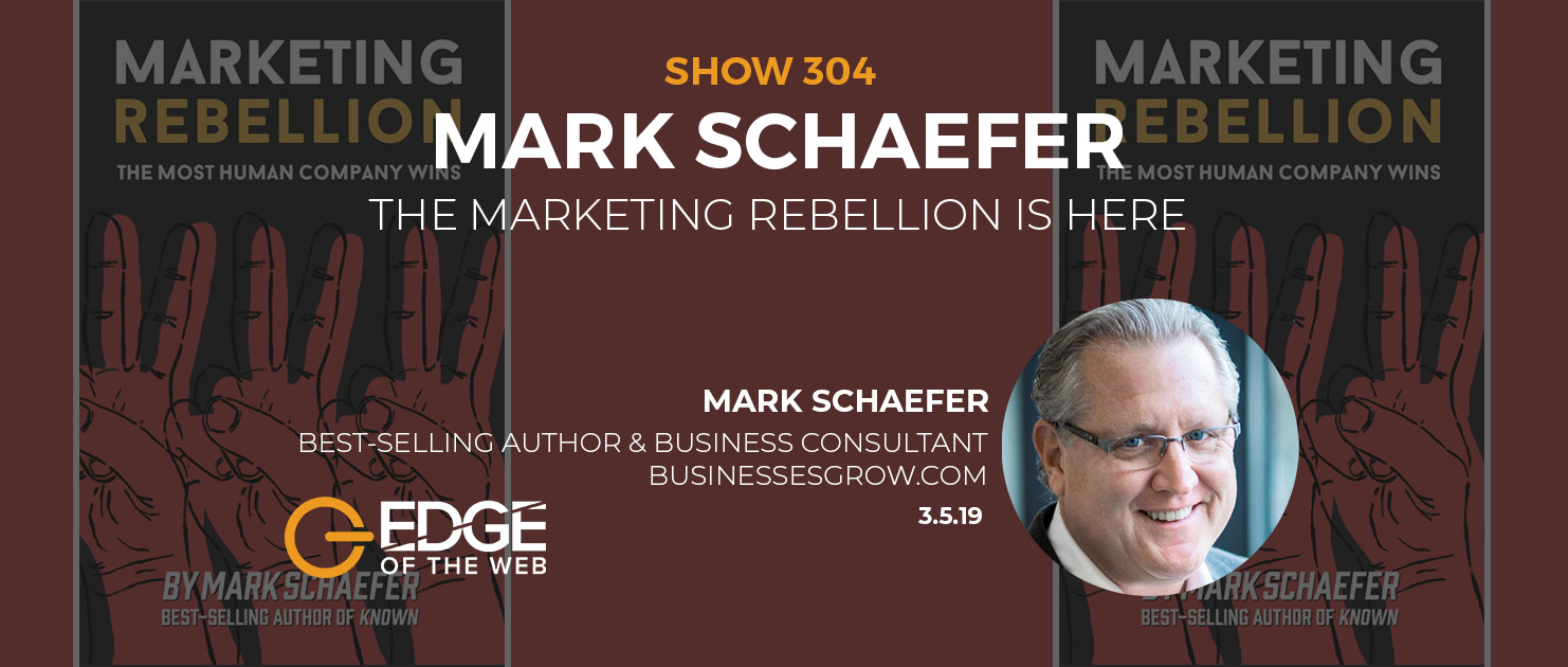 Show 304: The Marketing Rebellion is here, featuring Mark Schaefer