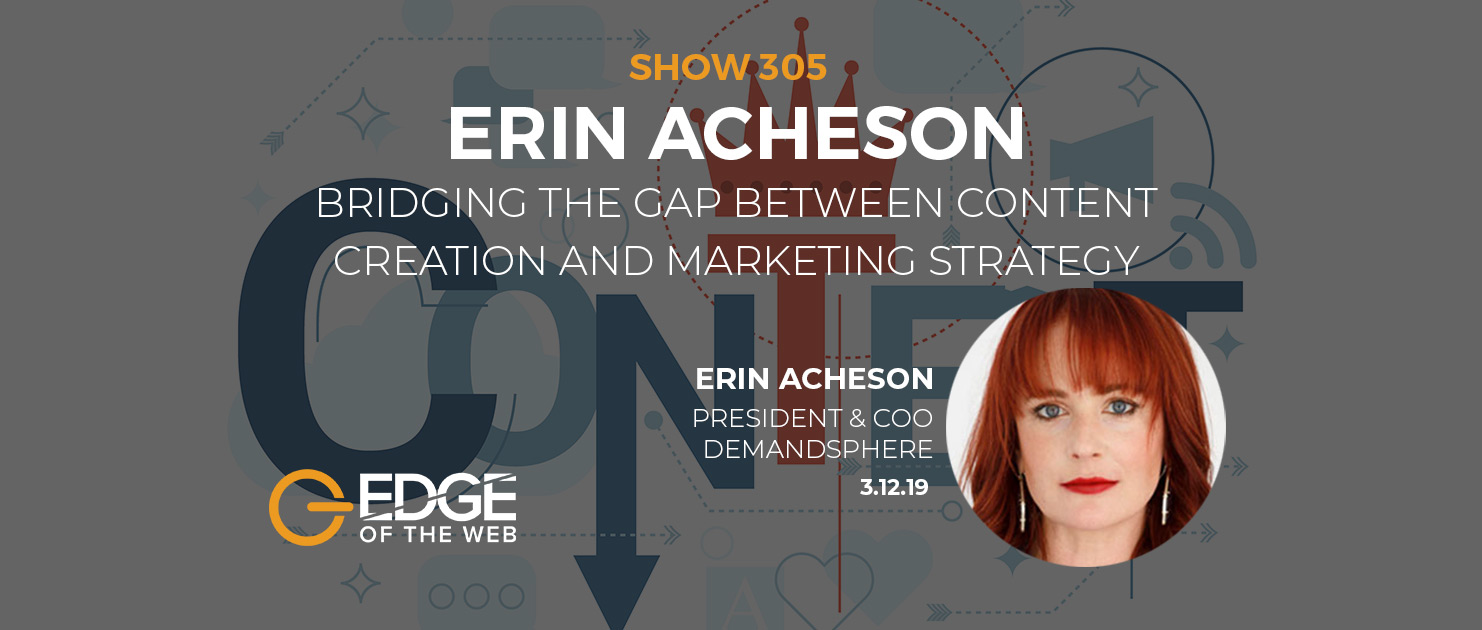 Show 305: Bridging the Gap Between Content Creation and Marketing Strategy, featuring Erin Acheson