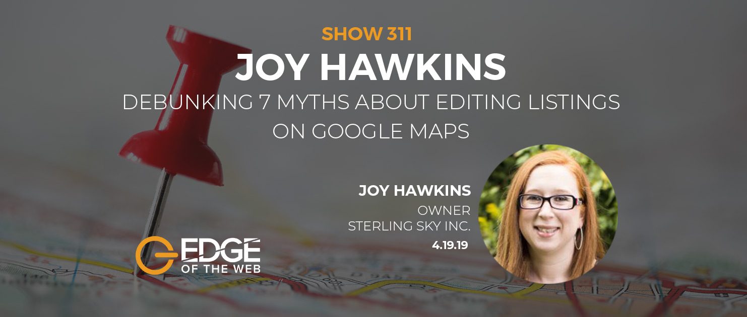 Debunking 7 Myths about Editing Listing on Google Maps with Joy Hawkins