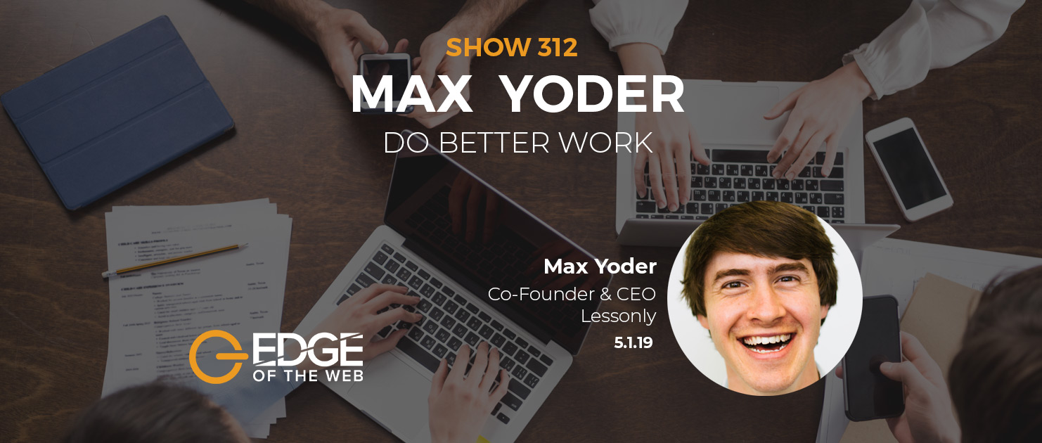 Do Better Work with Max Yoder