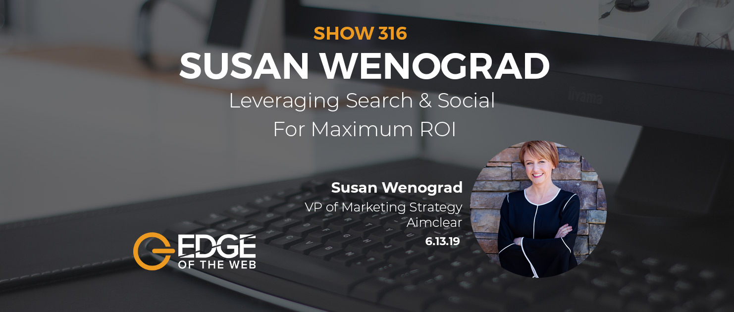 Show 316: Leveraging Search & Social For Maximum ROI, featuring Susan Wenograd
