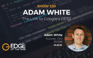 Show 330: The Link to Google's BERT, featuring Adam White