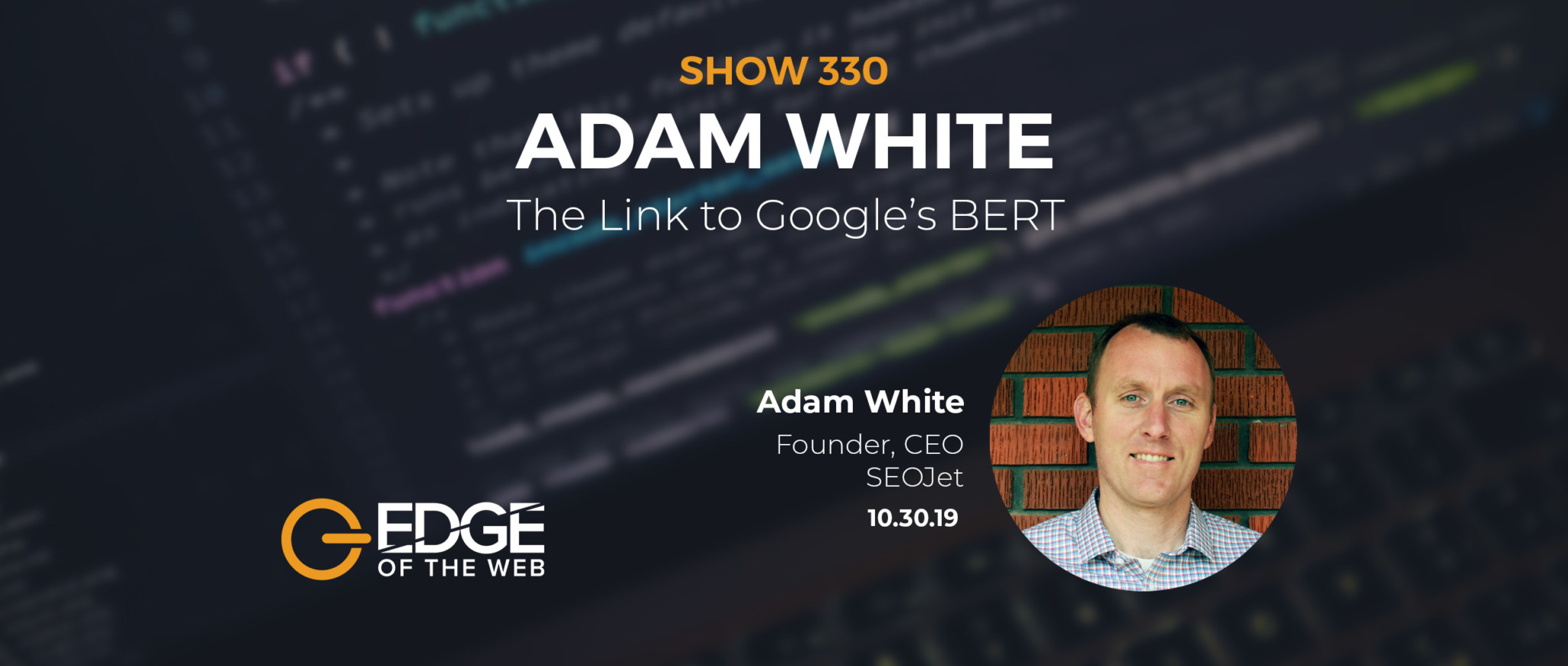 Show 330: The Link to Google's BERT, featuring Adam White