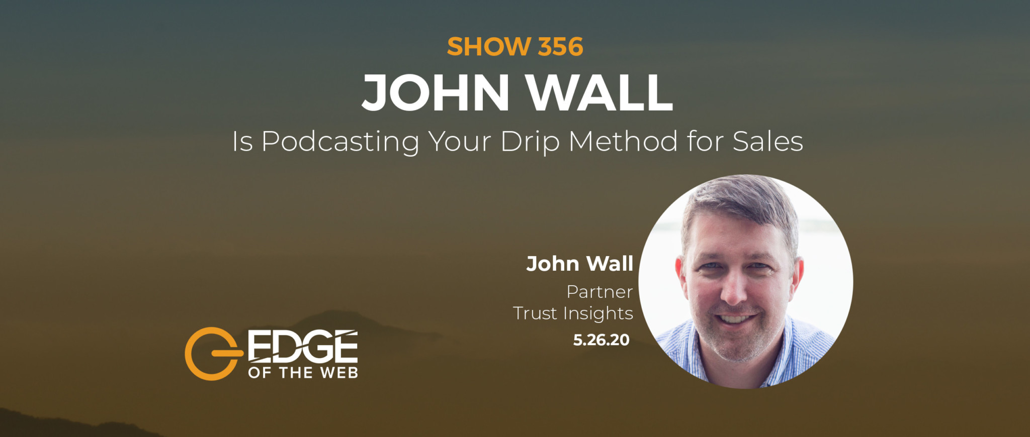 EP 356: Is Podcasting Your Drip Method for Sales with John Wall