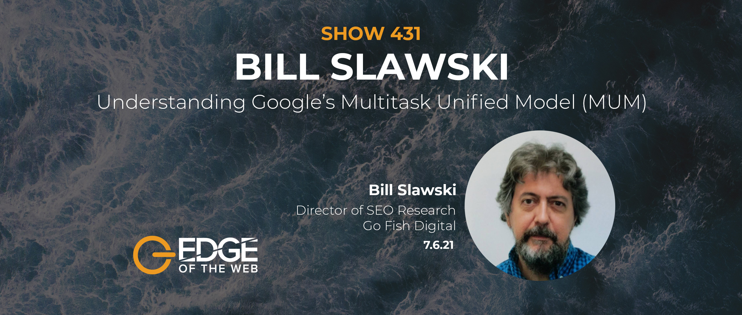 Understanding Google’s Multitask Unified Model (MUM) with Bill Slawski