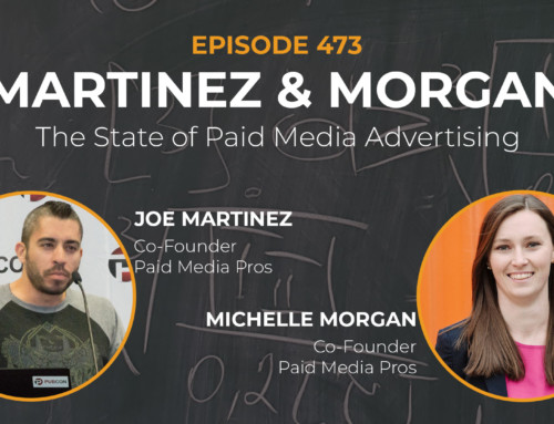 473 | The State of Paid Media Advertising w Joe Martinez and Michelle Morgan