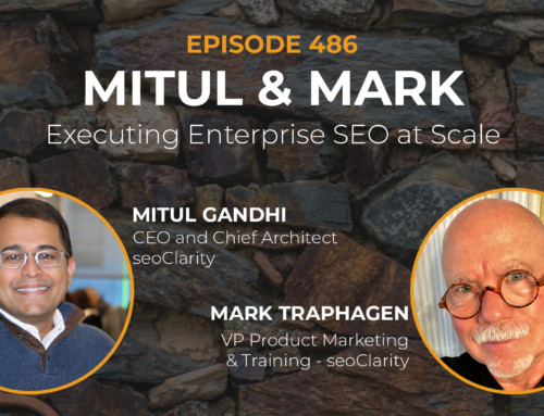 486 | Executing Enterprise SEO at Scale with Mitul Gandhi and Mark Traphagan