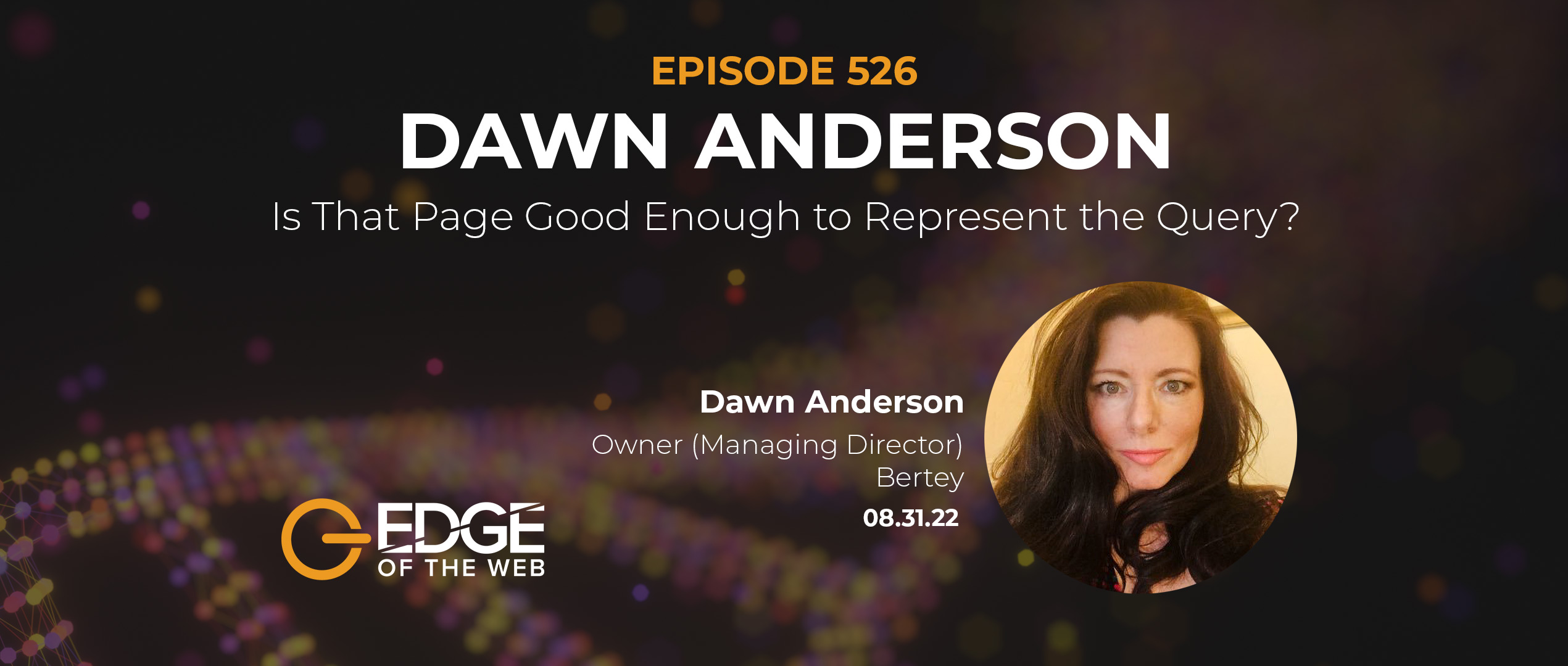 526 |  Dawn Anderson: Is That Page Good Enough to Represent the Query?