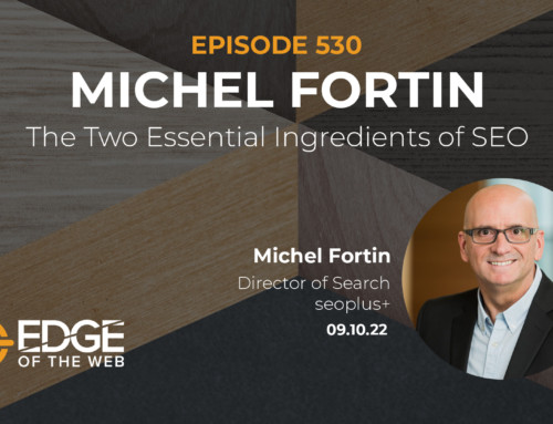 530 | The Two Essential Ingredients of SEO w/Michel Fortin