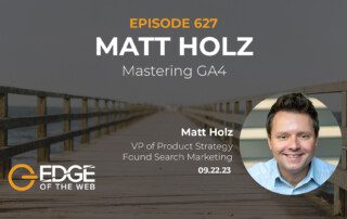 627 | Leveraging the New Tools in GA4 w/ Matt Holz