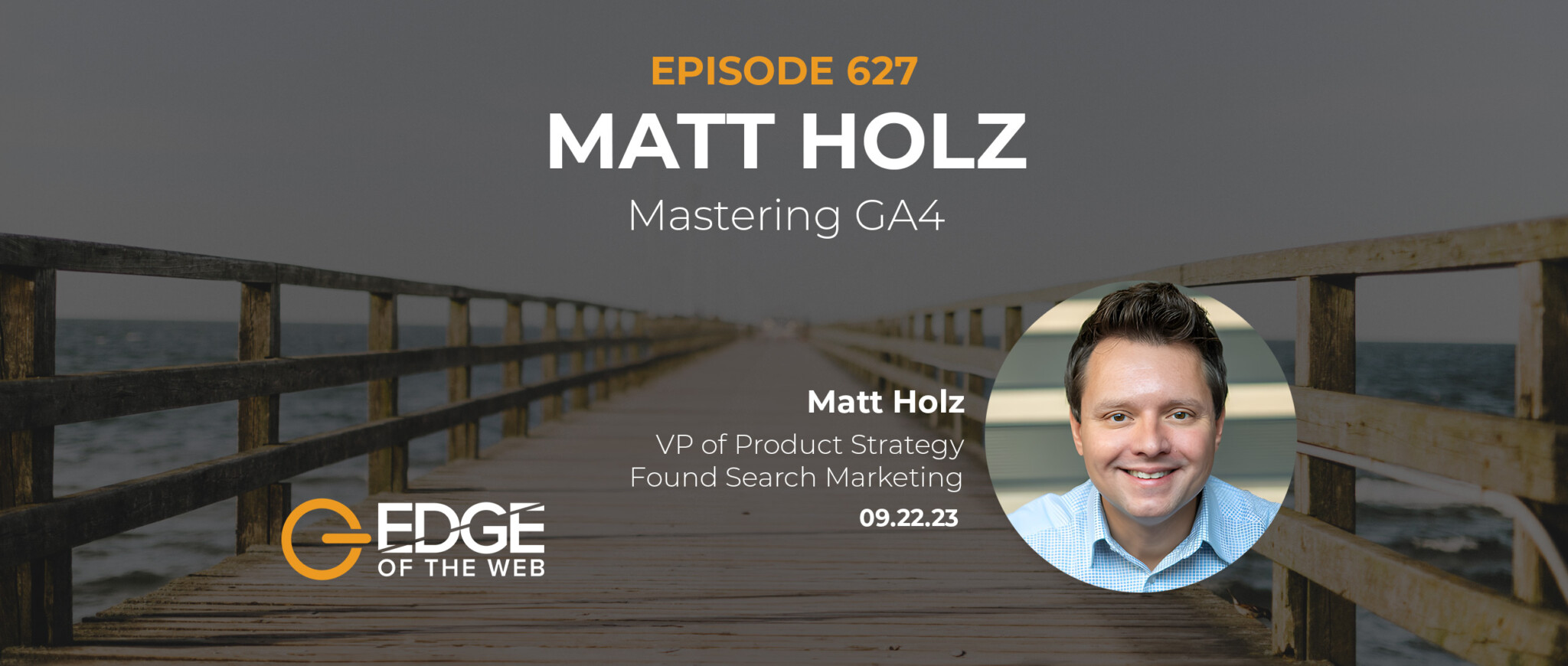 627 | Leveraging the New Tools in GA4 w/ Matt Holz