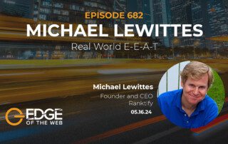 Episode 682: Real World E-E-A-T with Michael Lewittes