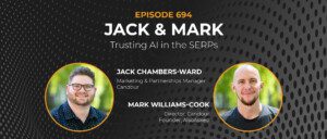 694 | Trusting AI in the SERPs w/ Mark Williams-Cook & Jack Chambers-Ward