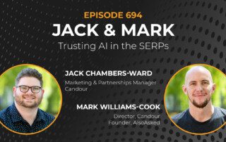 Episode 694: Trusting AI in the SERPs with Mark Williams-Cook and Jack Chambers-Ward