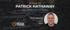 702 | 2024 JavaScript SEO Report w/ Patrick Hathaway