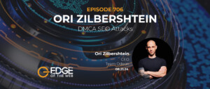 706 | DMCA SEO Attacks w/ Ori Zilbershtein