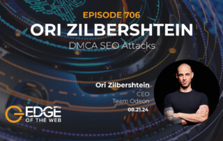 Episode 706: DMCA SEO Attacks withj Ori Zilbershtein